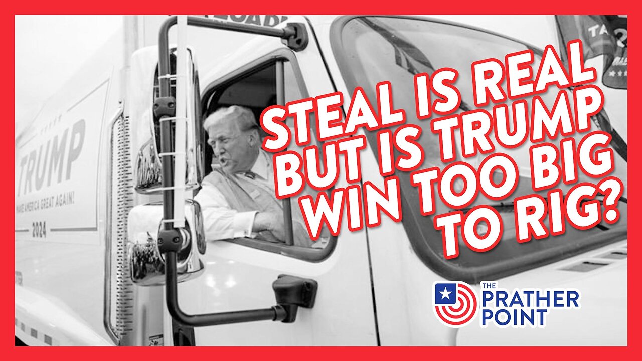 STEAL IS REAL BUT IS TRUMP WIN TOO BIG TO RIG?