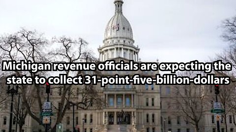 Michigan revenue officials are expecting the state to collect 31-point-five-billion-dollars