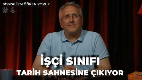 İşçi Sınıfı Tarih Sahnesine Çıkıyor - Sosyalizm Öğreniyoruz (4)