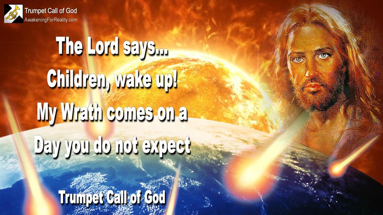 Feb 17, 2006 🎺 The Lord says... Children, wake up!... For My Wrath comes on a Day you do not expect