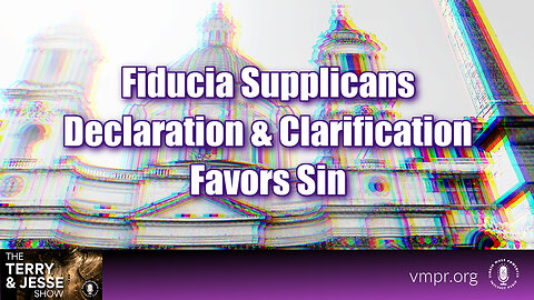 07 Feb 24, The Terry & Jesse Show: Fiducia Supplicans Declaration and Clarification Favors Sin