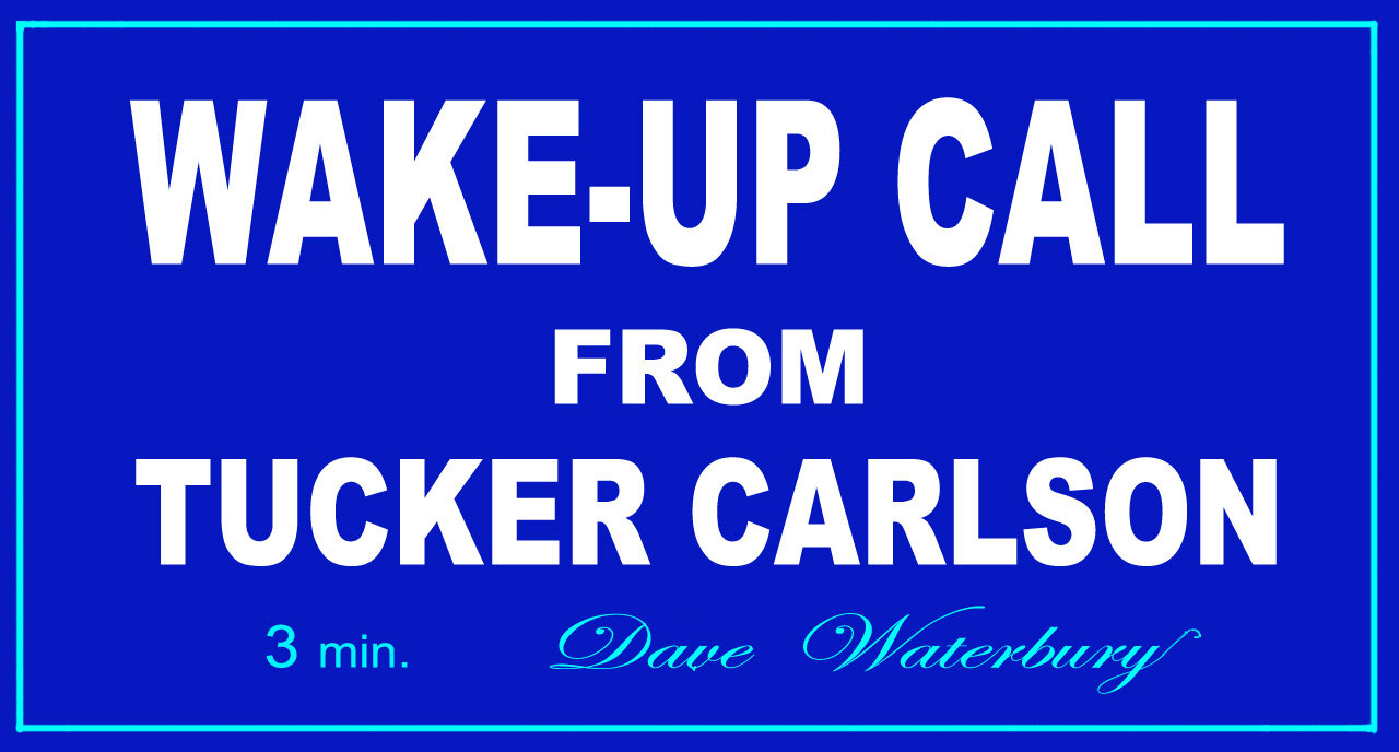 WAKE-UP CALL from TUCKER CARLSON - Condensed