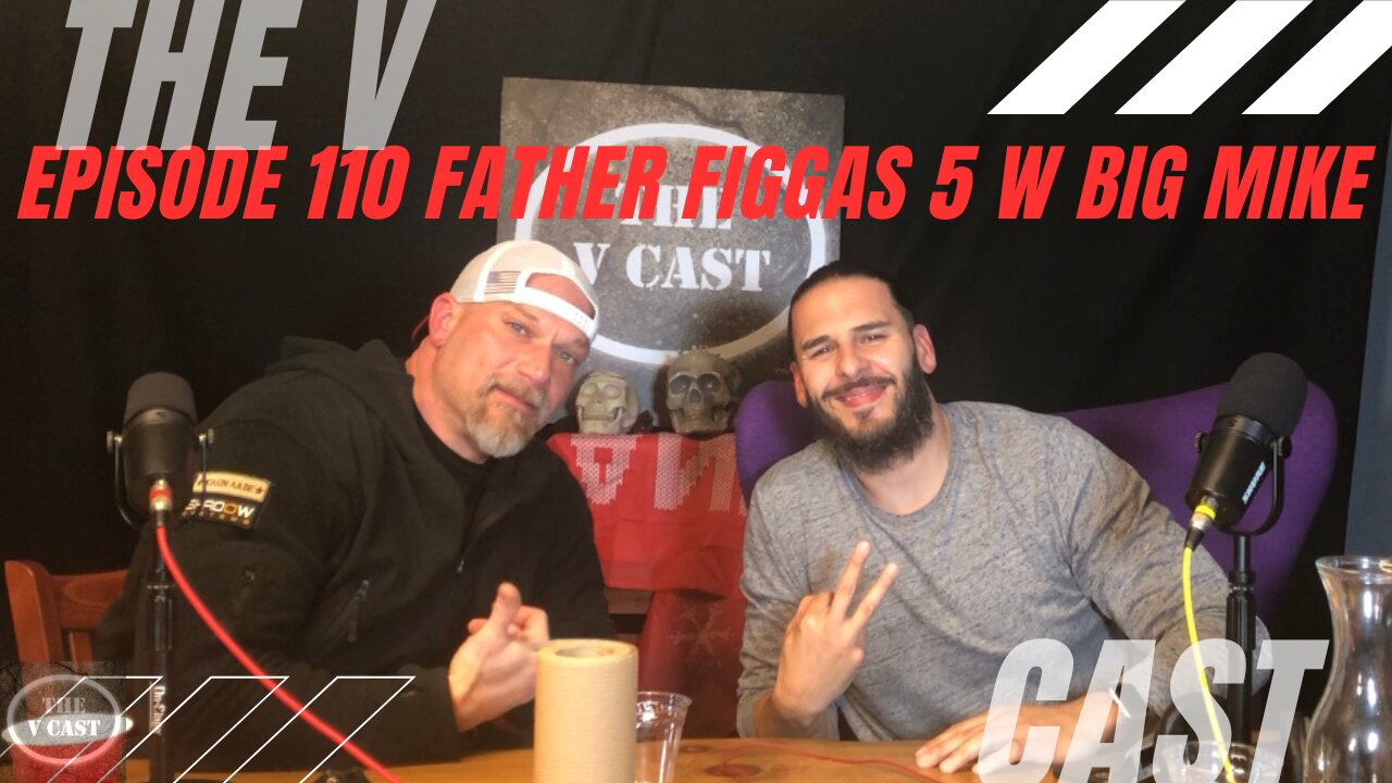 The V Cast - Episode 111 - Father Figgas 5 w/ Big Mike