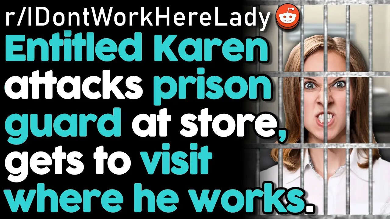 r/IDontWorkHereLady Karen Confuses Prison Guard For Employee & Gets ARRESTED | IDWHL Reddit Stories
