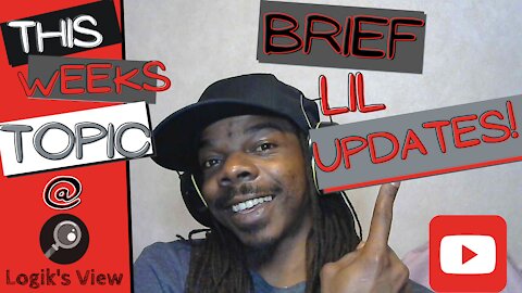 "Logik's View" Topic: Brief Updates 7/17/2021