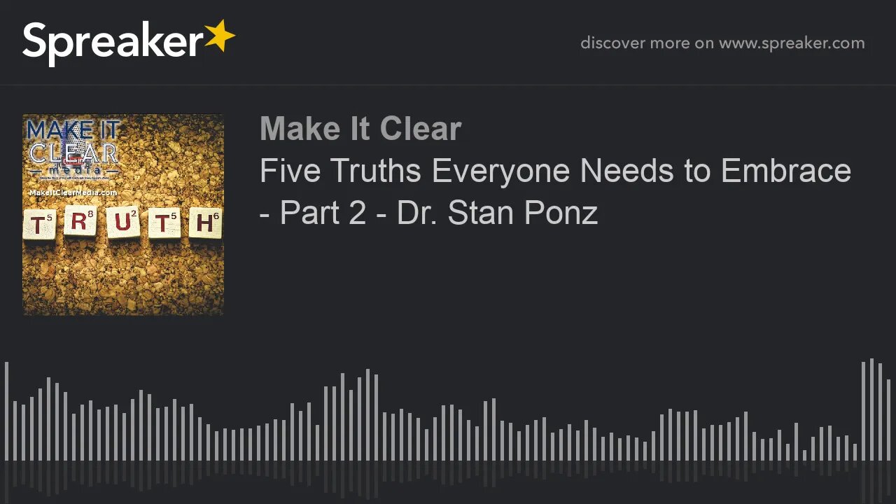 Five Truths Everyone Needs to Embrace - Part 2 - Dr. Stan Ponz
