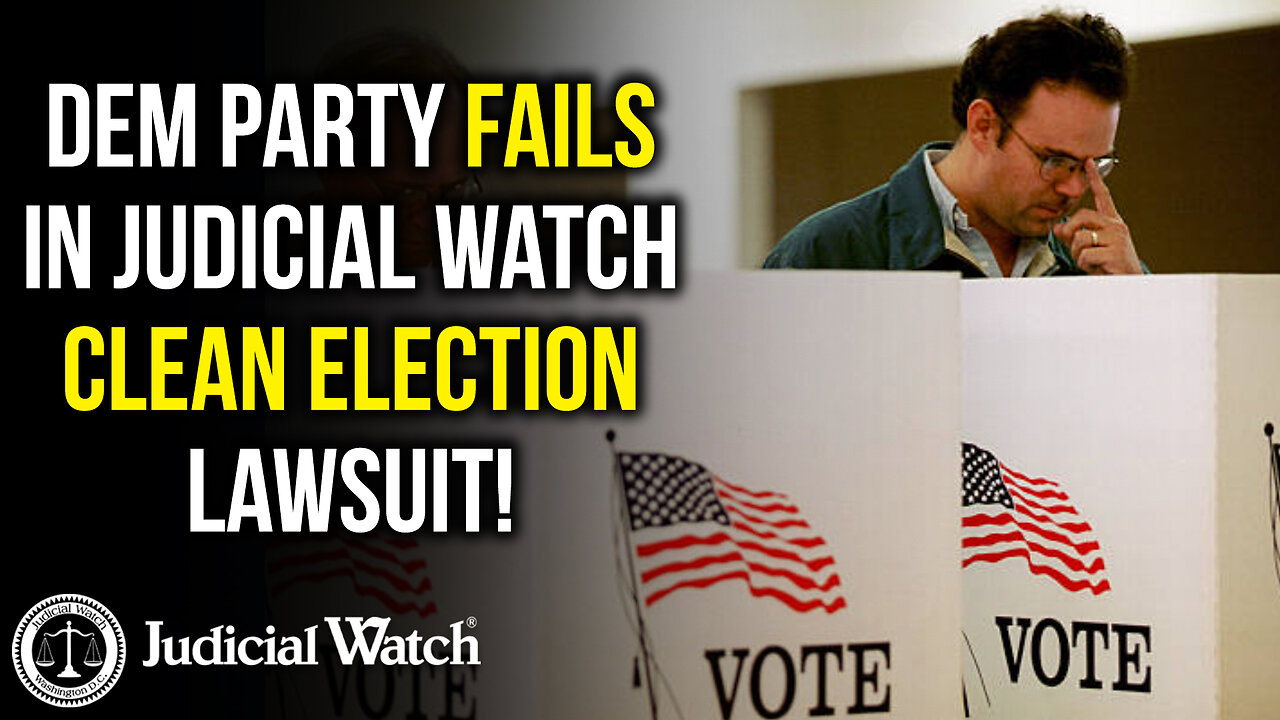 Dem Party FAILS in Judicial Watch Clean Election Lawsuit!