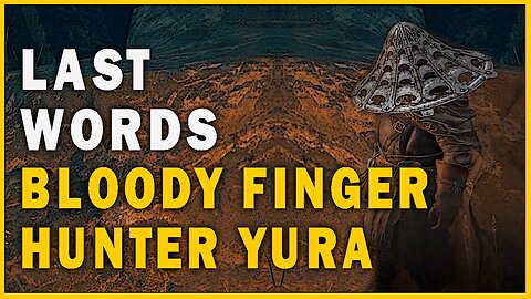 Last Words of Bloody Finger Hunter Yura in Elden Ring