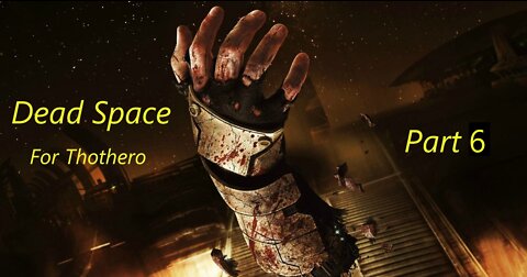 Dead Space For Thothero Part 6