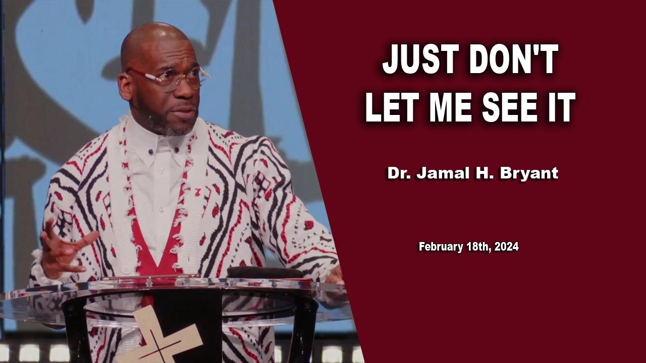 Dr. Jamal H. Bryant - JUST DON'T LET ME SEE IT - Sunday 18th, February 2024