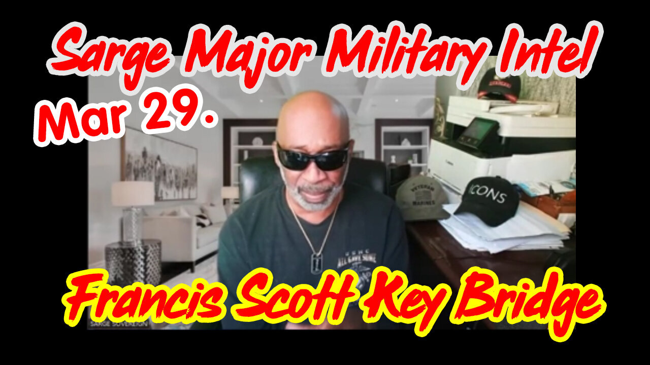 3/31/24 - Sarge Major Military Intel - Francis Scott Key Bridge..