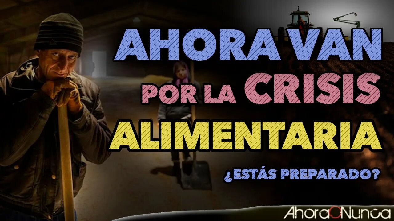 AHORA VAN POR LA CRISIS ALIMENTARIA | ¿ESTÁS PREPARADO?