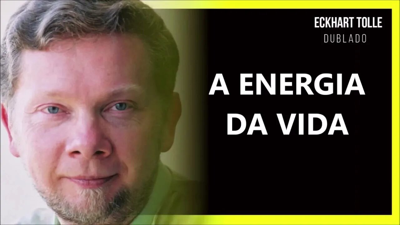 A ENERGIA VITAL, ECKHART TOLLE DUBLADO