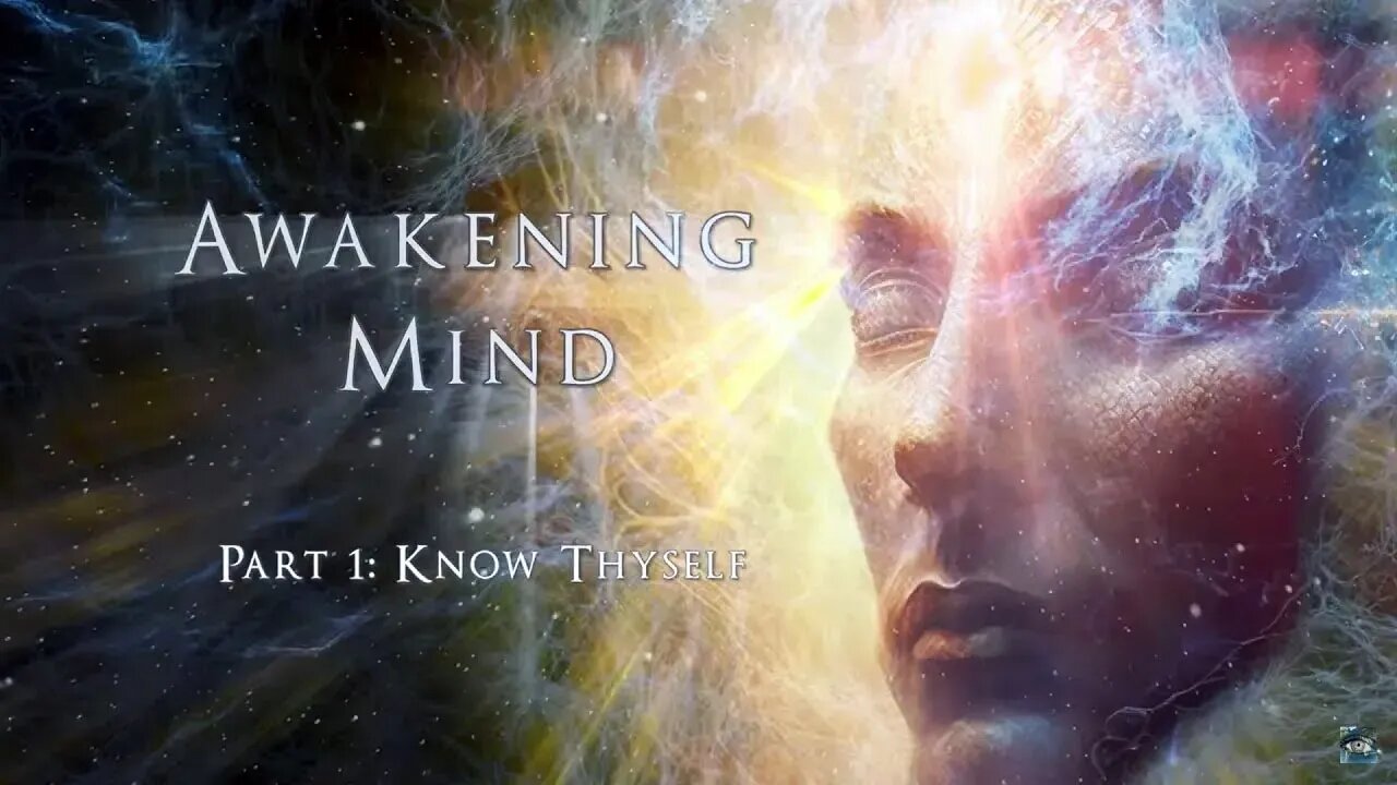 Awakening Mind Part 1, "Know Thyself" Full Movie