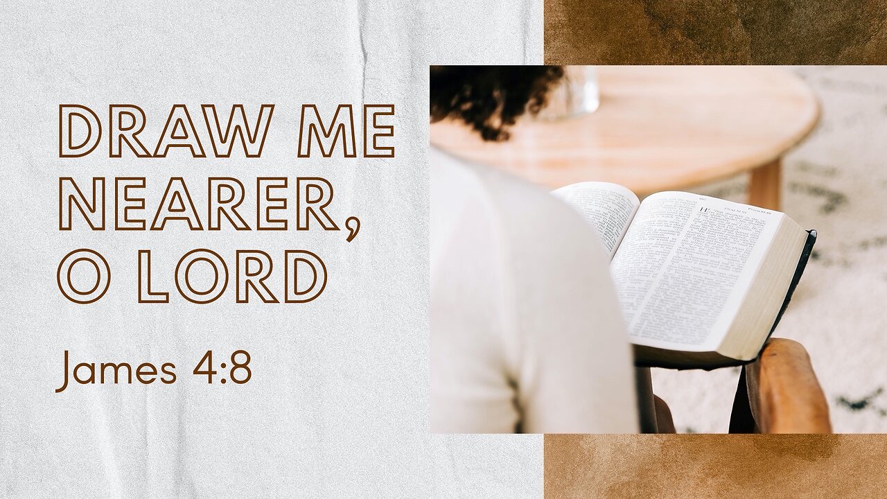 May 21, 2023 - Sunday AM - MESSAGE - Draw Me Nearer, O Lord (James 4:8)