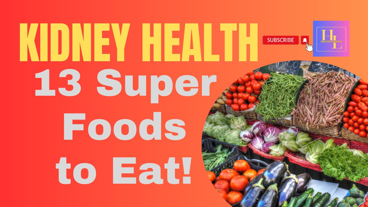 Boost Your Kidney Health: 13 Super Foods You Need to Eat!