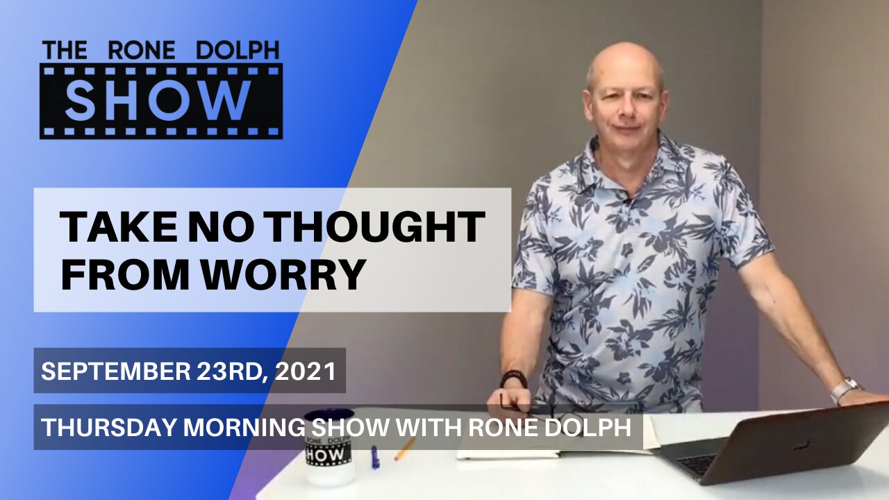 Take No Thoughts From Worry - Thursday Christian Teaching | The Rone Dolph Show