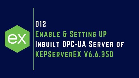 012 | Enable & Setting UP Inbuilt OPC-UA Server of KEPServerEX V6 for Remote OPC-UA Client Access |