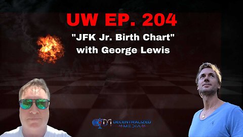 "JFK Jr. Birth Chart" with George Lewis | Unrestricted Warfare Ep. 204