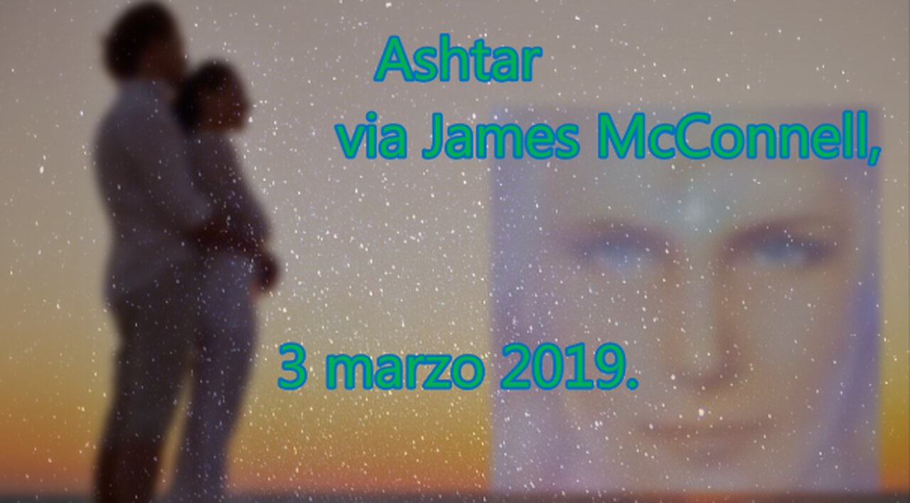 Ashtar via James McConnell, 3 marzo 2019