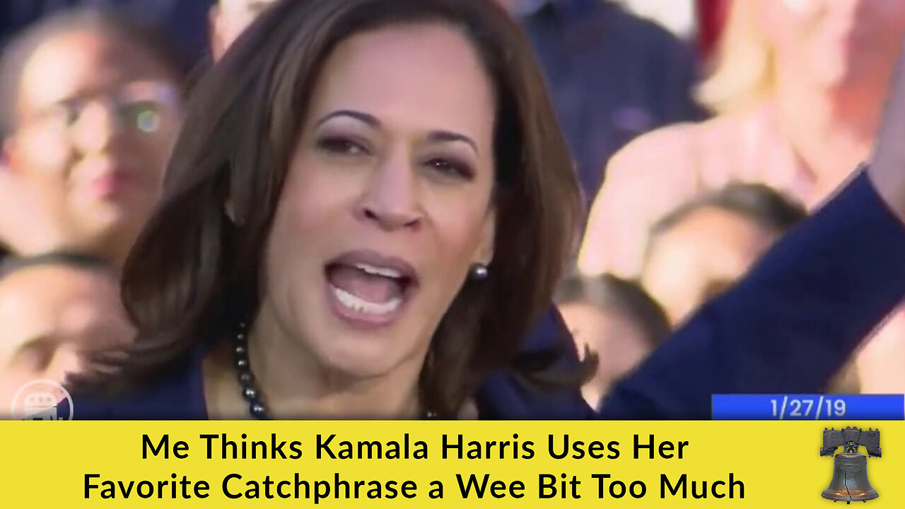 Me Thinks Kamala Harris Uses Her Favorite Catchphrase a Wee Bit Too Much