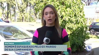 Crime em Ipatinga: homem é esfaqueado pelo ex-marido da companheira