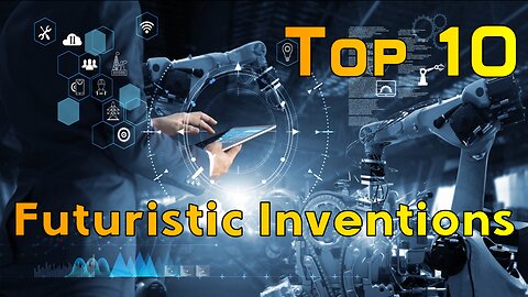 Top 10 Futuristic Inventions | 10 Best Inventions for the Future