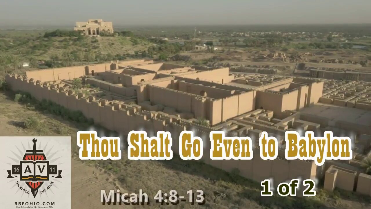 017 Thou Shalt Go Even To Babylon (Micah 4:8-13) 1 of 2