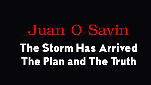 The Storm Has Arrived - Juan O Savin Decode