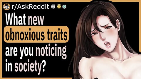 What new obnoxious traits are you noticing in society?