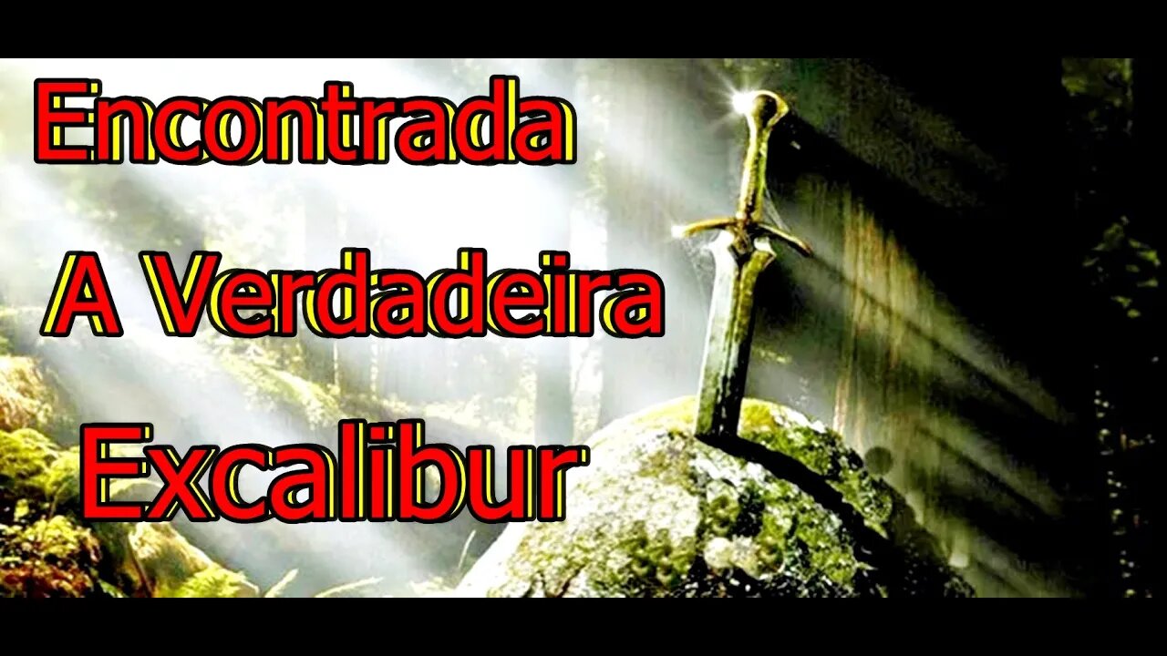 EXCALIBUR, Finalmente Encontrada a Lendária Espada