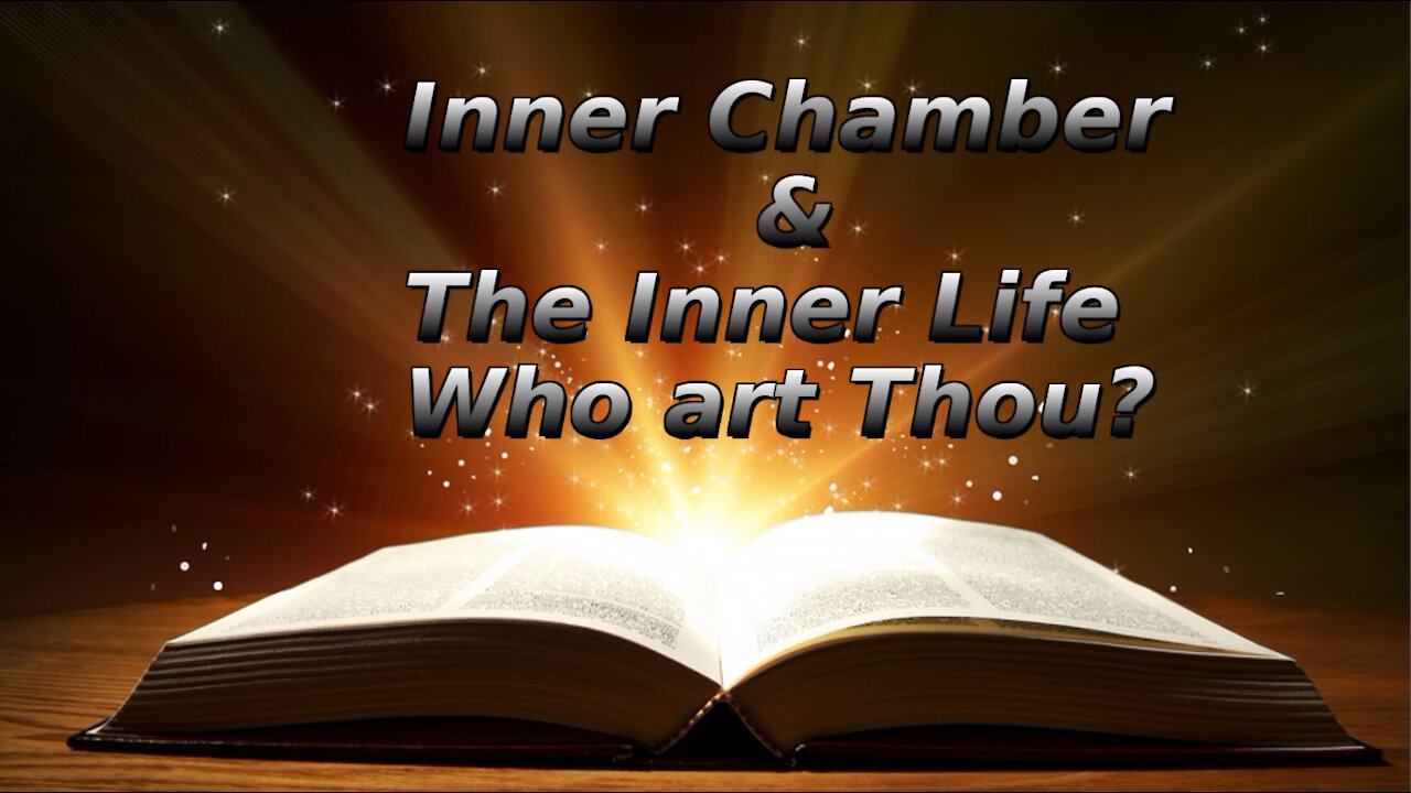 21 The Inner Chamber The Inner Life, Who Art Thou?