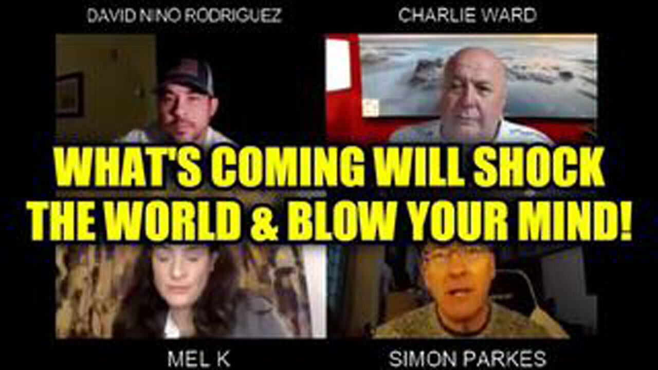 SIMON PARKES, CHARLIE WARD, MEL K W/ DAVID NINO RODRIGUEZ: WHAT'S COMING WILL SHOCK THE WORLD