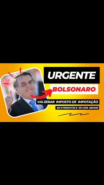 URGENTE - Bolsonaro Vai zerar Imposto de Importação de 11 Produtos e Análisa Cortar 10% nos Demais