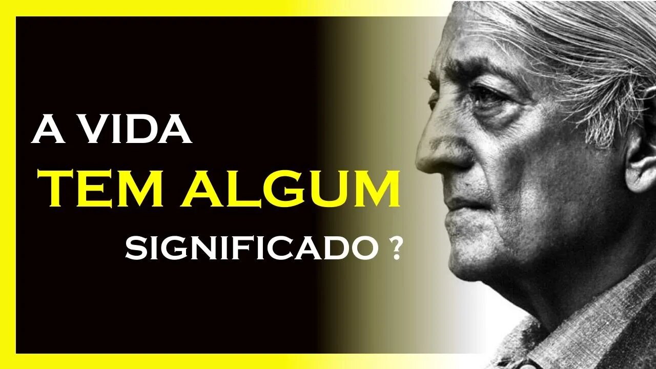 A VIDA TEM ALGUM SIGNIFICADO, KRISHNAMURTI DUBLADO