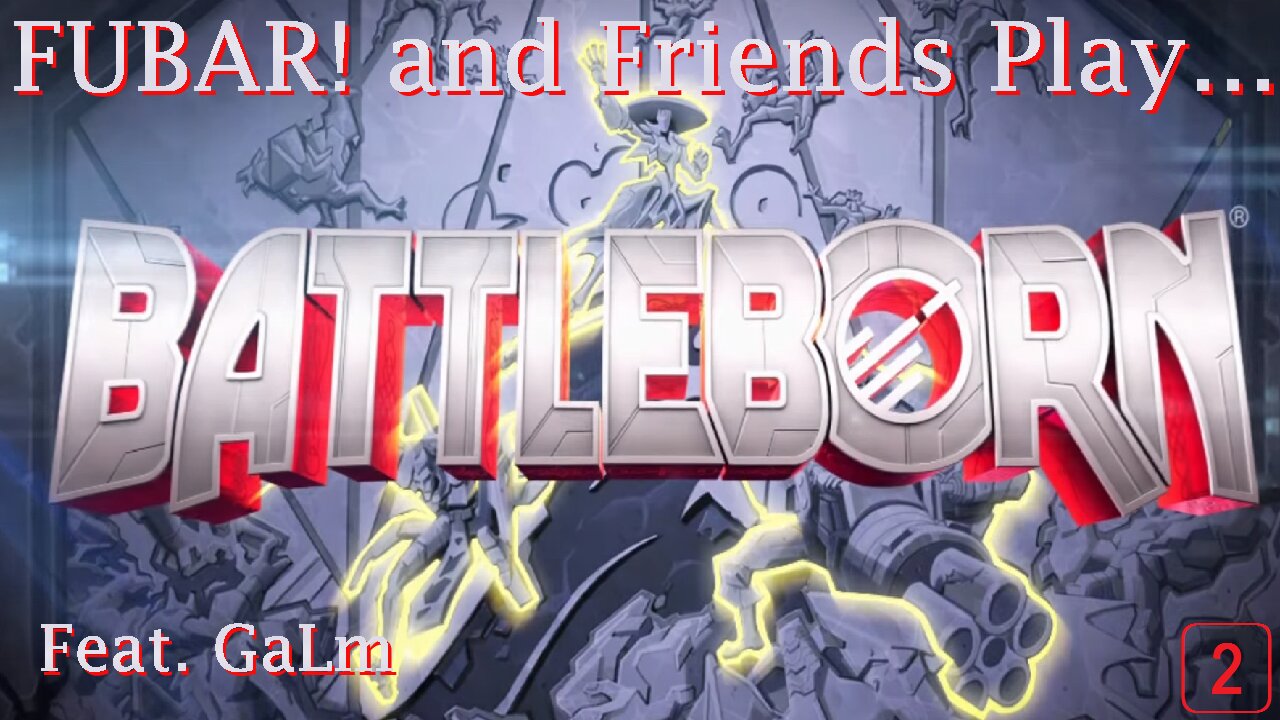 FUBAR! and GaLm Play - Battleborn [02]