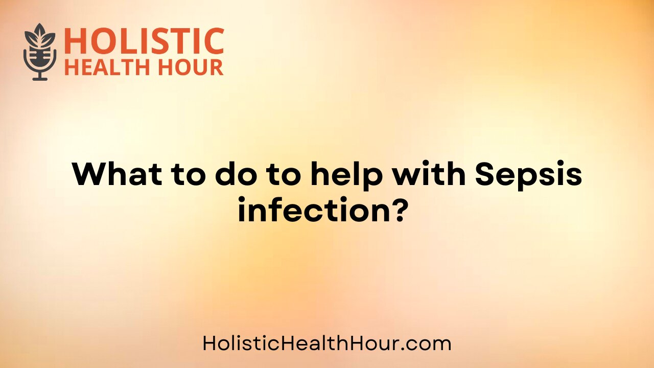 What to do to help with Sepsis infection?