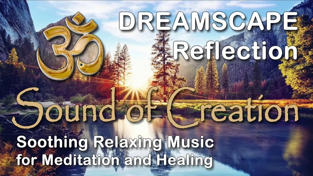 🎧 Sound Of Creation • Dreamscape • Reflection • Soothing Relaxing Music for Meditation and Healing