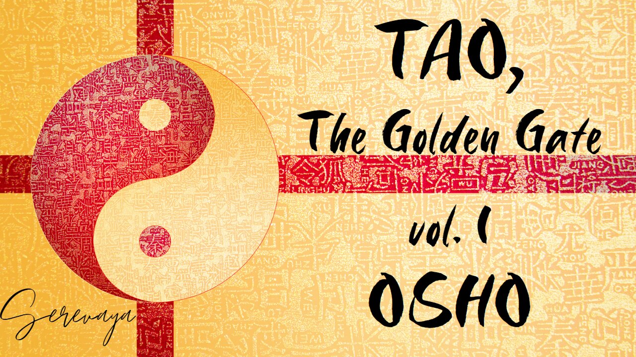 OSHO Talk - Tao: The Golden Gate, Vol 1 - Into the Open Sky - 7