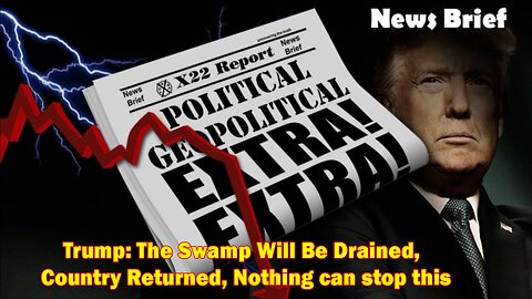 X22 Report - Ep. 3007B - Trump: The Swamp Will Be Drained, Country Returned, Nothing Can Stop This