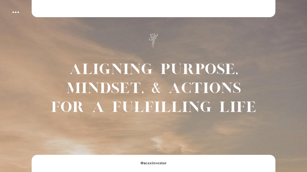 6. Aligning Purpose, Mindset, & Actions for a Fulfilling Life