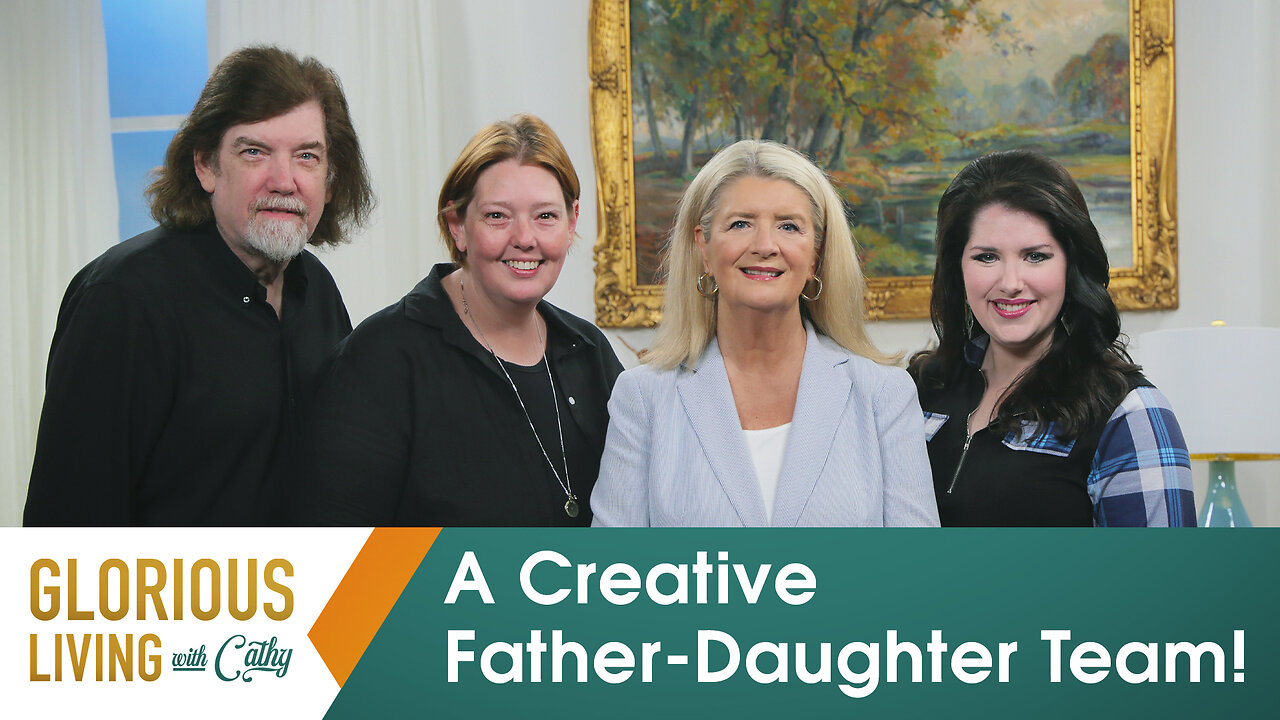 Glorious Living with Cathy: A Creative Father-Daughter Team!