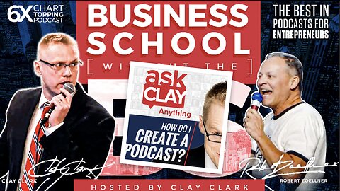 Business | How Do I Create A Podcast? - Ask Clay Anything