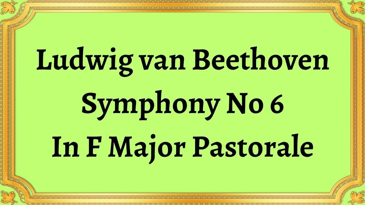 Ludwig van Beethoven Symphony No 6 In F Major Pastorale