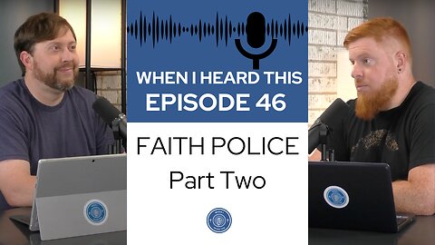 When I Heard This - Episode 46 - Faith Police: Part Two