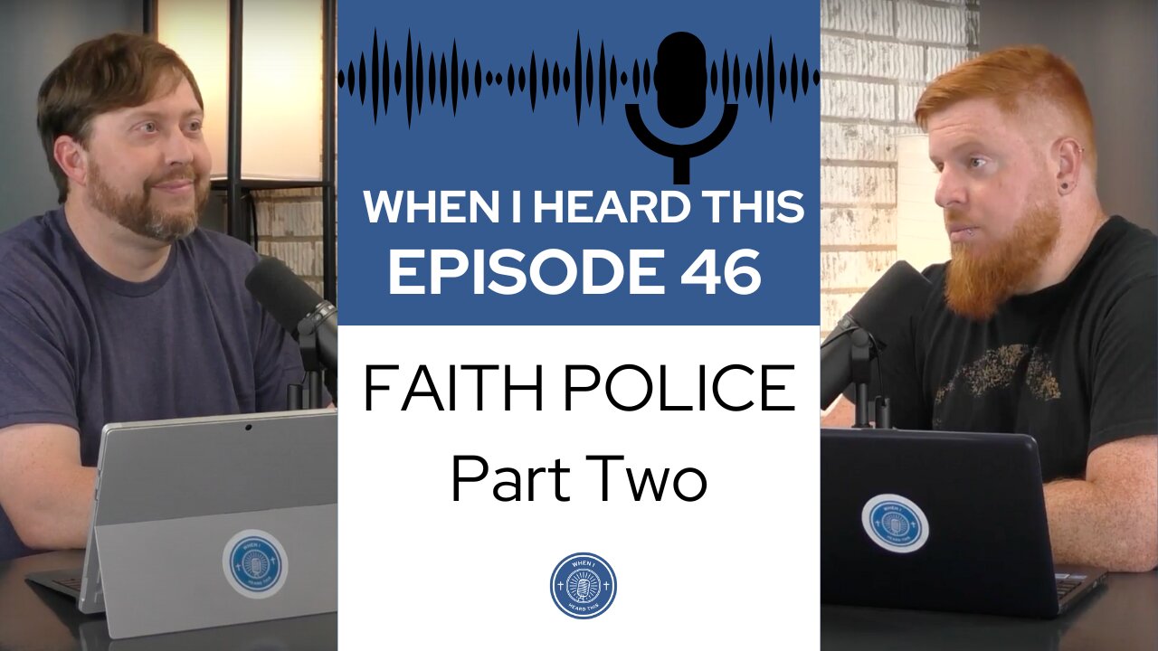 When I Heard This - Episode 46 - Faith Police: Part Two