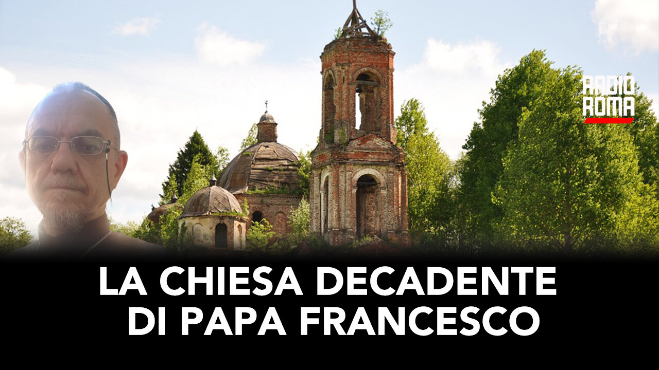 LA CHIESA DECADENTE DI PAPA FRANCESCO (Con Don Tullio Rotondo)