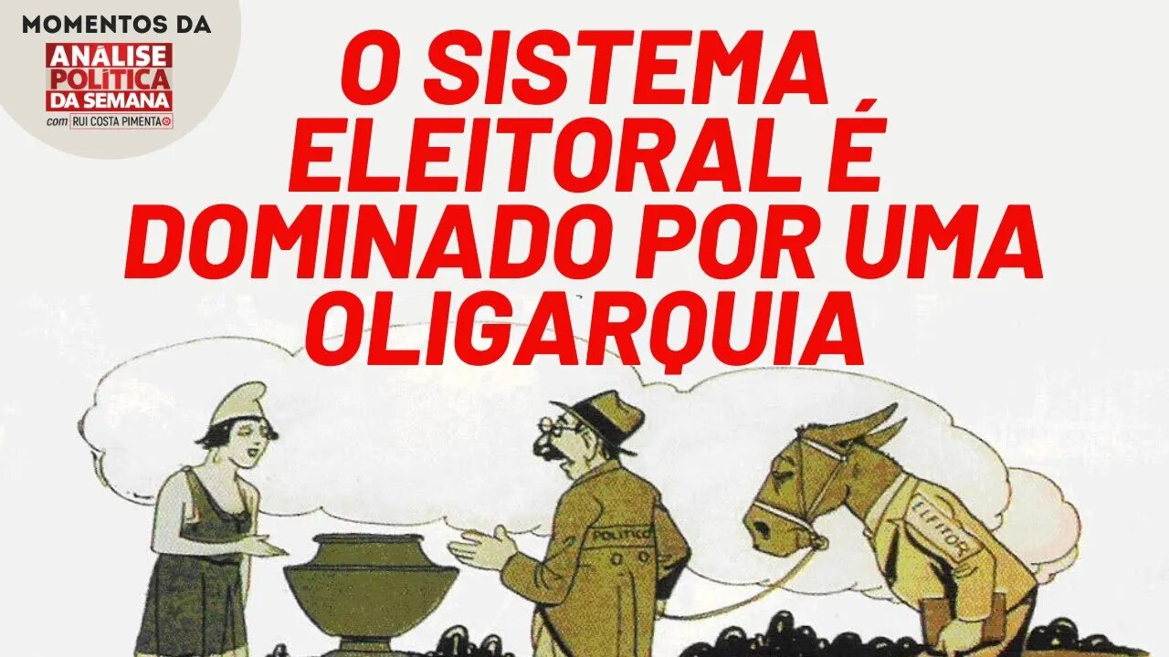 O sistema eleitoral é dominado por uma oligarquia | Momentos da Análise Política da Semana