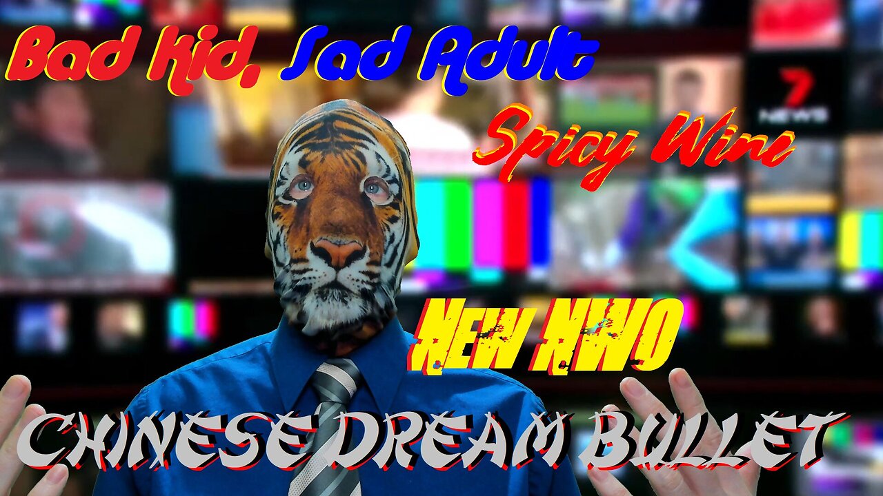 New NWO? Chinese Dream Bullet!? Bad Kid, Sad Adult? Spicy Wine!!