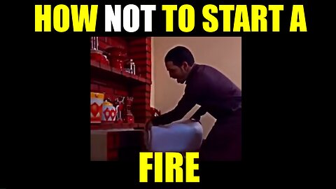 How NOT To Start A Fire